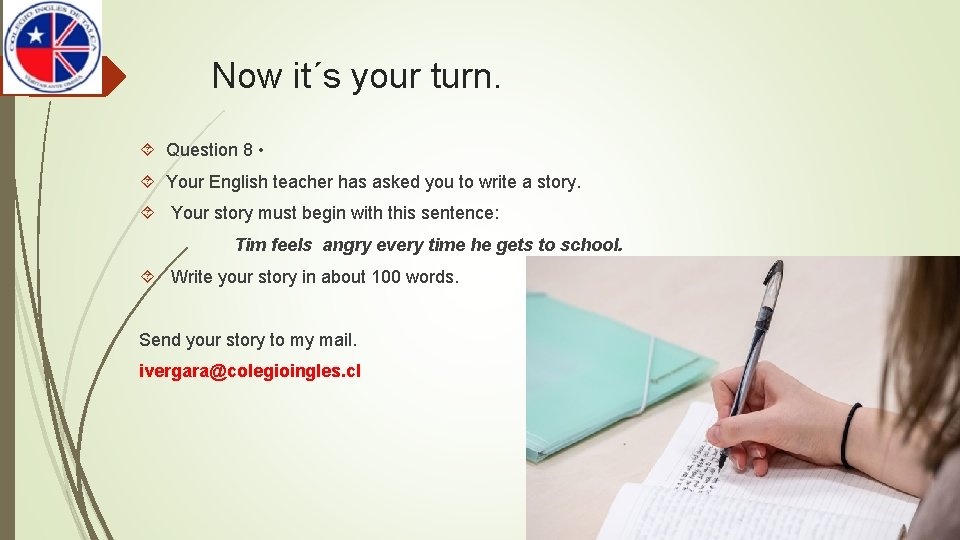 Now it´s your turn. Question 8 • Your English teacher has asked you to Now it´s your turn. Question 8 • Your English teacher has asked you to