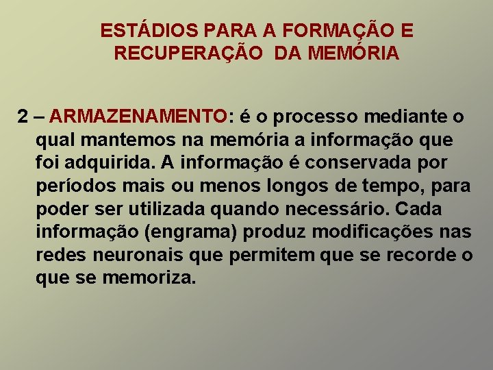 ESTÁDIOS PARA A FORMAÇÃO E RECUPERAÇÃO DA MEMÓRIA 2 – ARMAZENAMENTO: é o processo