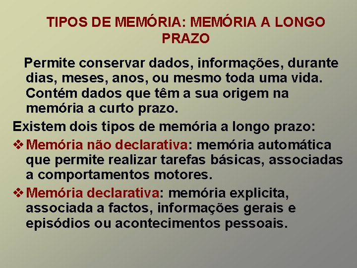 TIPOS DE MEMÓRIA: MEMÓRIA A LONGO PRAZO Permite conservar dados, informações, durante dias, meses,