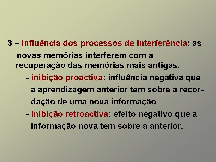 3 – Influência dos processos de interferência: as novas memórias interferem com a recuperação