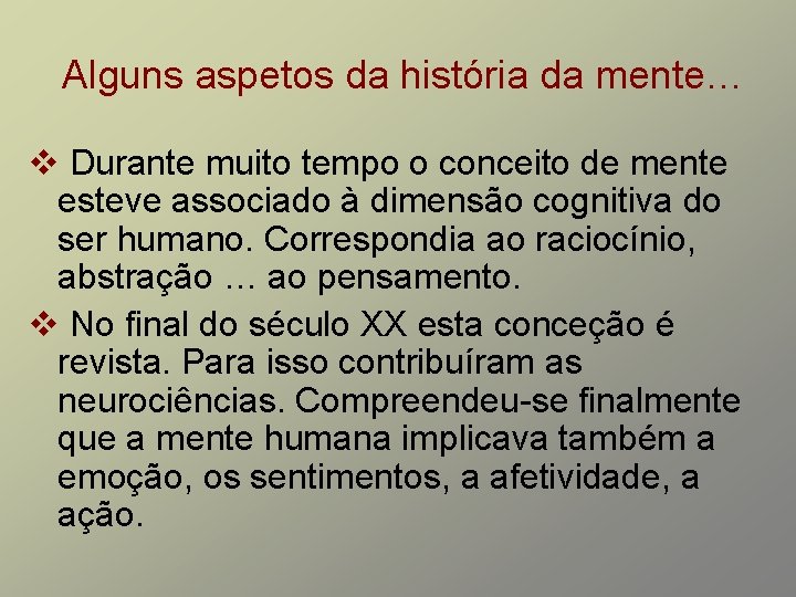 Alguns aspetos da história da mente… v Durante muito tempo o conceito de mente Alguns aspetos da história da mente… v Durante muito tempo o conceito de mente