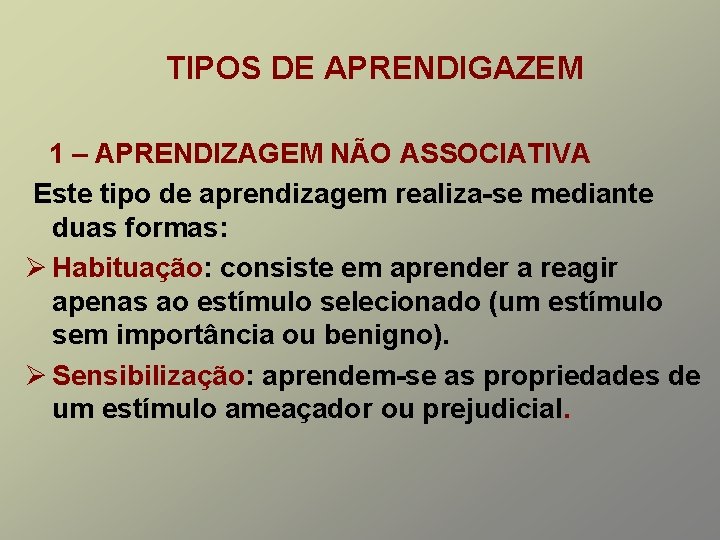 TIPOS DE APRENDIGAZEM 1 – APRENDIZAGEM NÃO ASSOCIATIVA Este tipo de aprendizagem realiza-se mediante