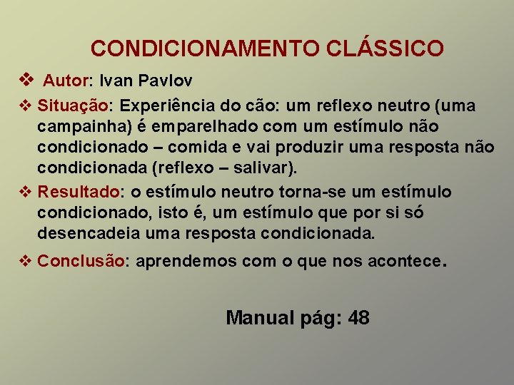 CONDICIONAMENTO CLÁSSICO v Autor: Ivan Pavlov v Situação: Experiência do cão: um reflexo neutro