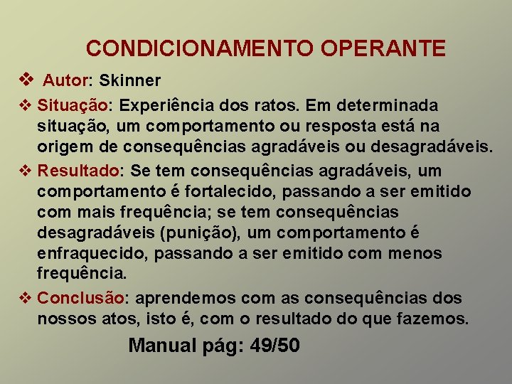 CONDICIONAMENTO OPERANTE v Autor: Skinner v Situação: Experiência dos ratos. Em determinada situação, um