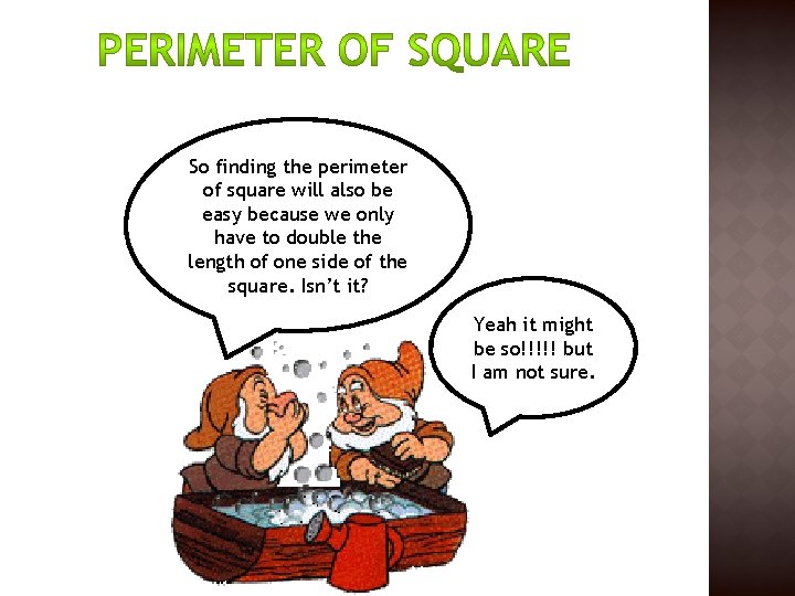 So finding the perimeter of square will also be easy because we only have So finding the perimeter of square will also be easy because we only have