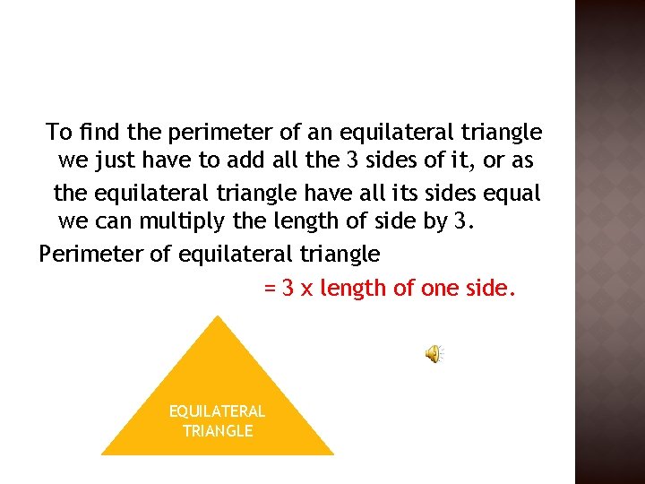 To find the perimeter of an equilateral triangle we just have to add all To find the perimeter of an equilateral triangle we just have to add all