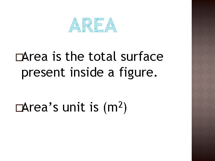�Area is the total surface present inside a figure. �Area’s unit is (m 2) �Area is the total surface present inside a figure. �Area’s unit is (m 2)