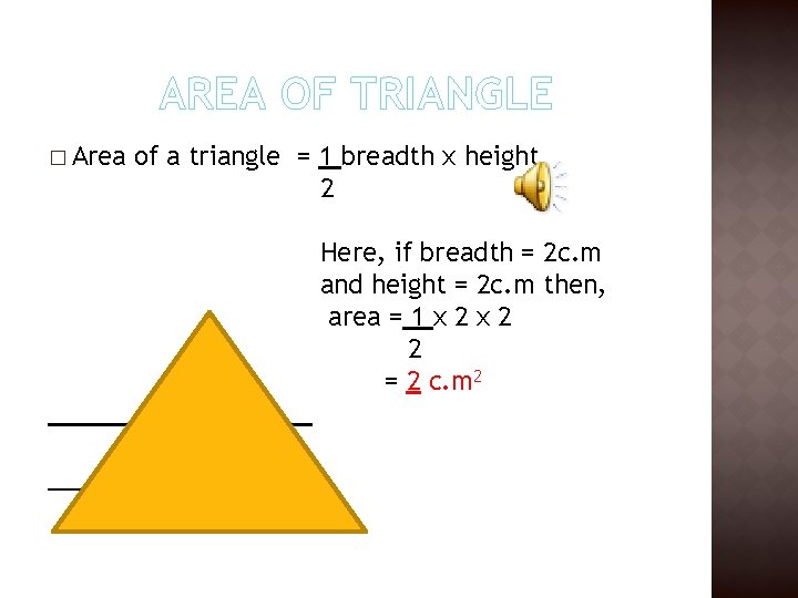 AREA OF TRIANGLE � Area of a triangle = 1 breadth x height 2 AREA OF TRIANGLE � Area of a triangle = 1 breadth x height 2