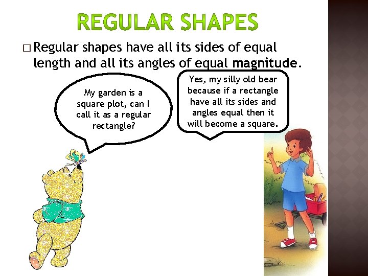 � Regular shapes have all its sides of equal length and all its angles � Regular shapes have all its sides of equal length and all its angles