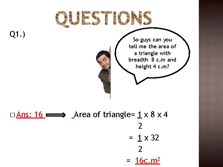 QUESTIONS Q 1. ) � Ans: So guys can you tell me the area QUESTIONS Q 1. ) � Ans: So guys can you tell me the area