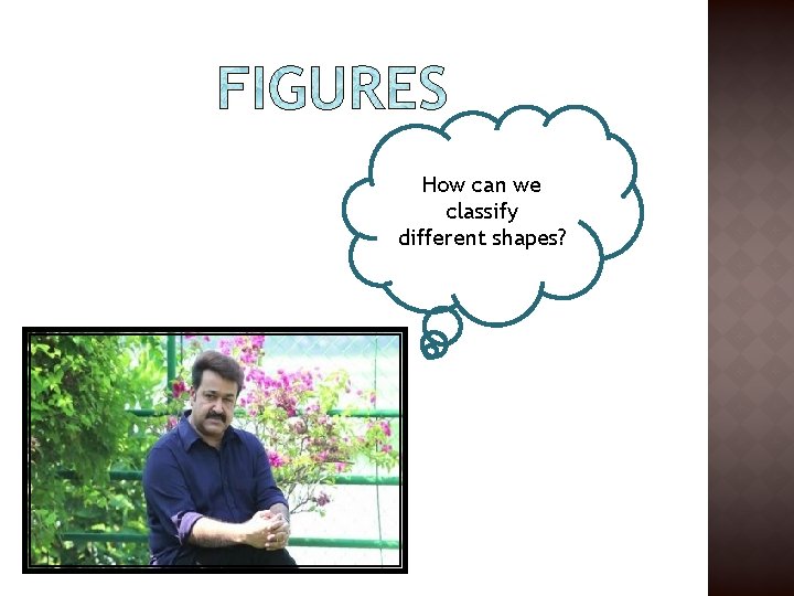How can we classify different shapes? How can we classify different shapes?