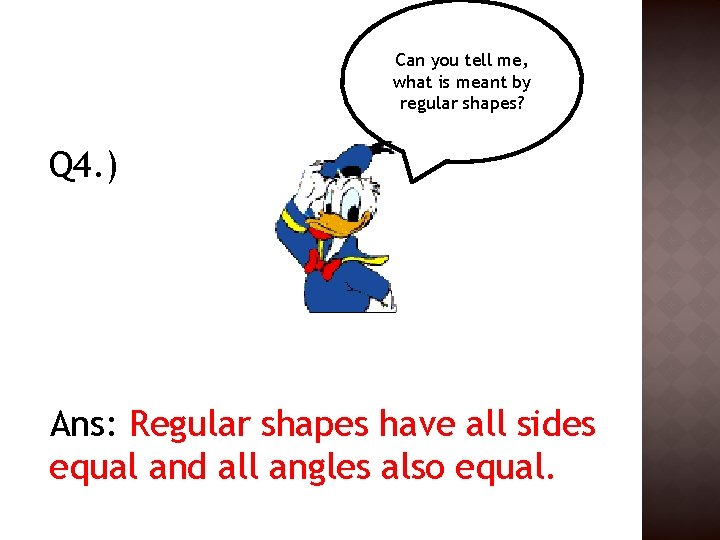 Can you tell me, what is meant by regular shapes? Q 4. ) Ans: Can you tell me, what is meant by regular shapes? Q 4. ) Ans: