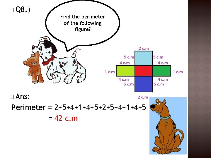 � Q 8. ) Find the perimeter of the following figure? � Ans: Perimeter � Q 8. ) Find the perimeter of the following figure? � Ans: Perimeter