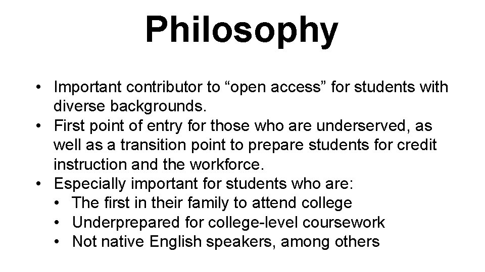 Philosophy • Important contributor to “open access” for students with diverse backgrounds. • First