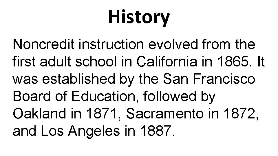 History Noncredit instruction evolved from the first adult school in California in 1865. It