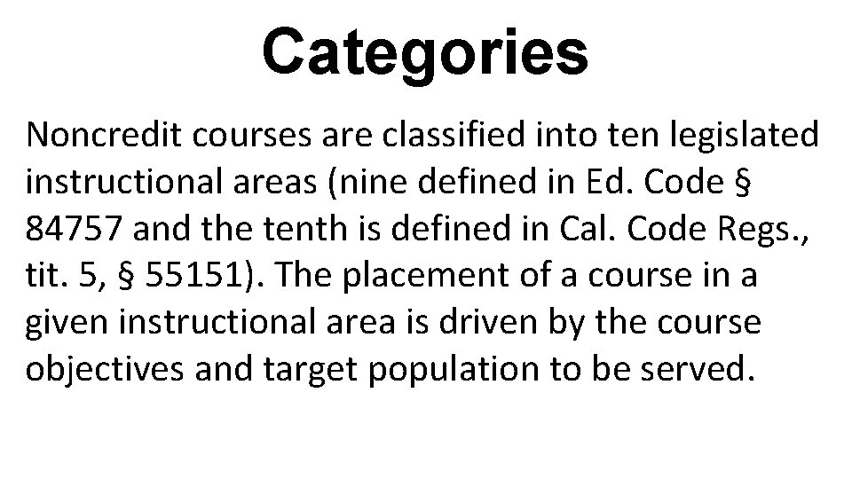 Categories Noncredit courses are classified into ten legislated instructional areas (nine defined in Ed.