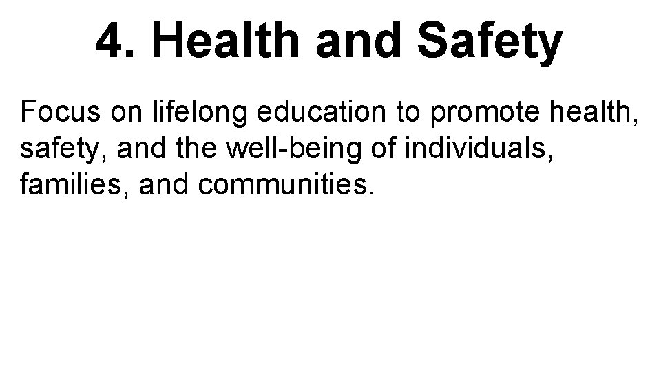 4. Health and Safety Focus on lifelong education to promote health, safety, and the