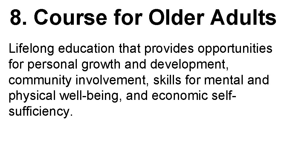8. Course for Older Adults Lifelong education that provides opportunities for personal growth and