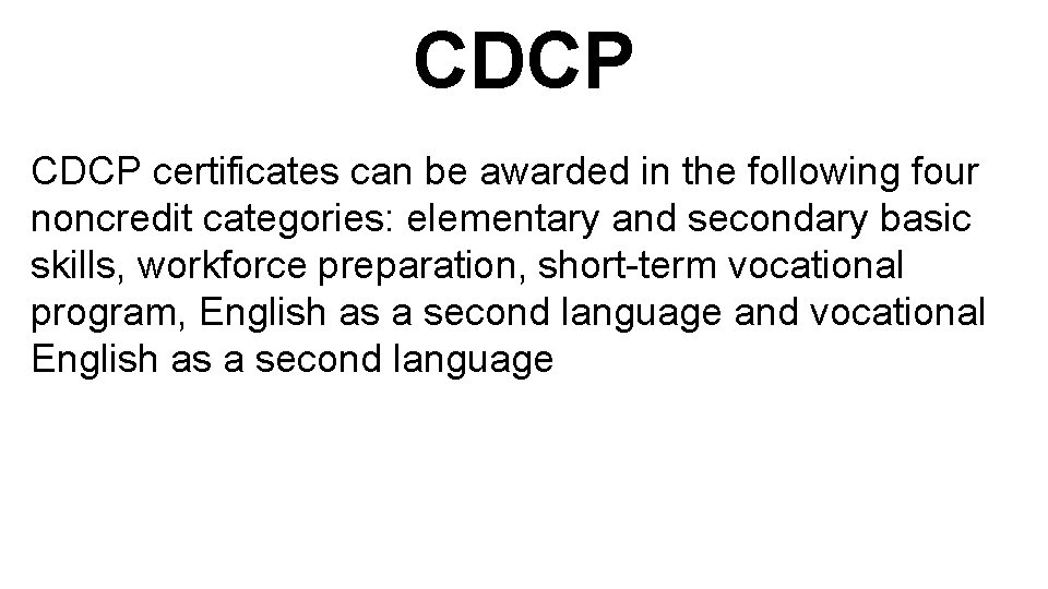 CDCP certificates can be awarded in the following four noncredit categories: elementary and secondary