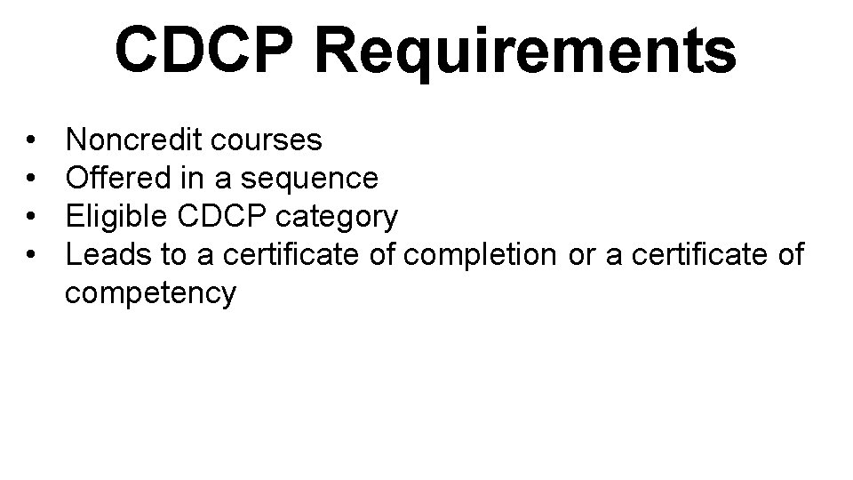CDCP Requirements • • Noncredit courses Offered in a sequence Eligible CDCP category Leads