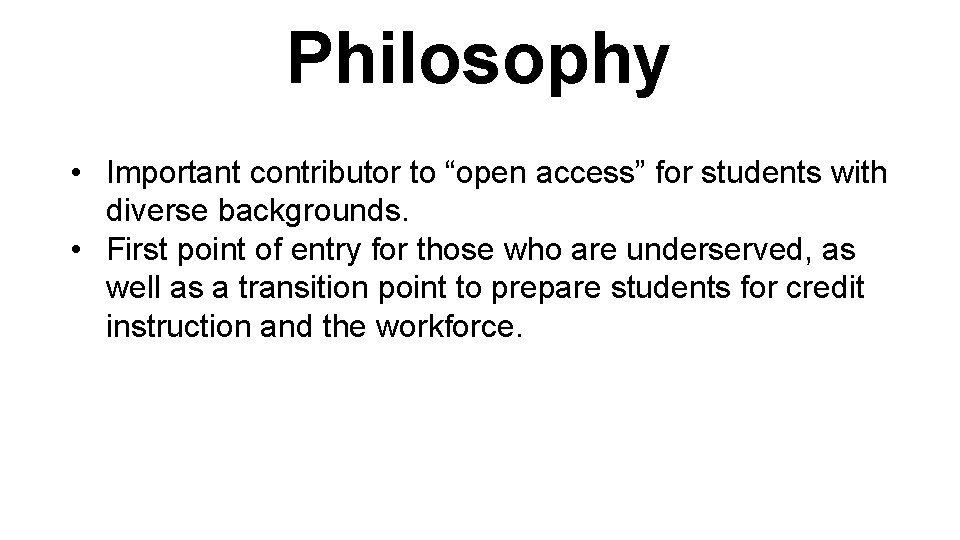 Philosophy • Important contributor to “open access” for students with diverse backgrounds. • First