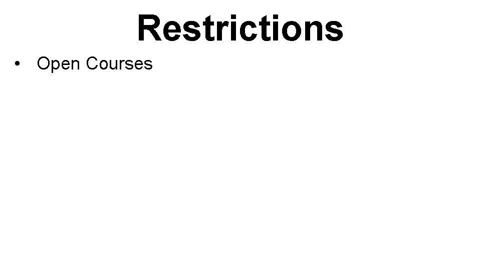 Restrictions • Open Courses 