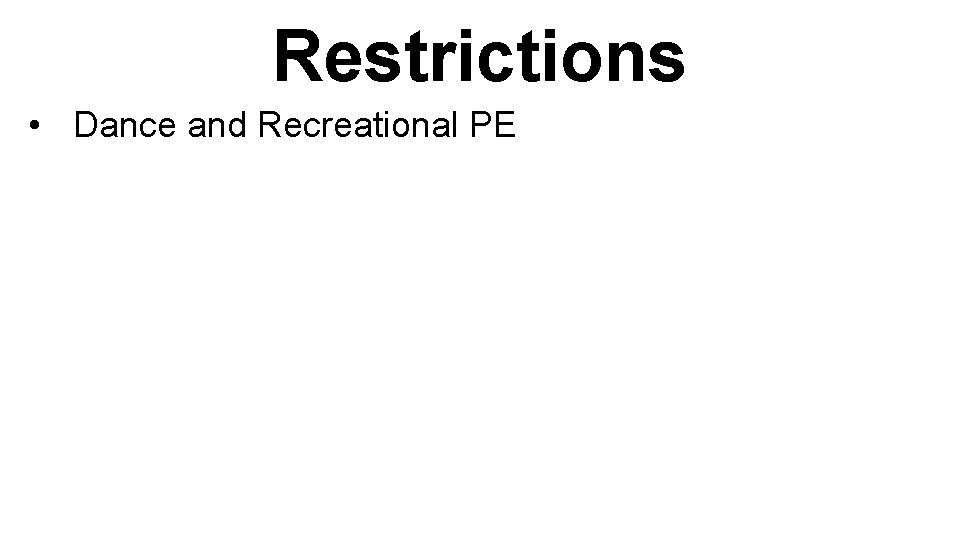 Restrictions • Dance and Recreational PE 