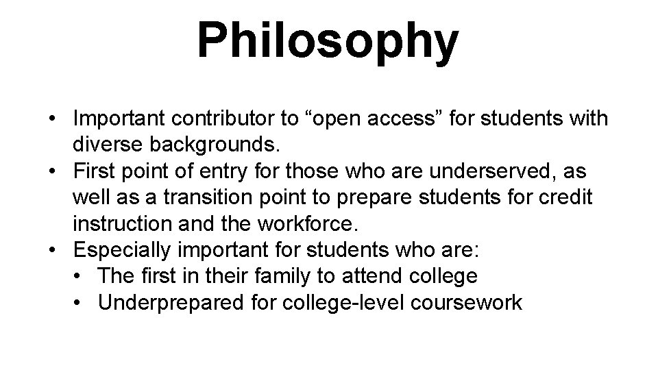 Philosophy • Important contributor to “open access” for students with diverse backgrounds. • First