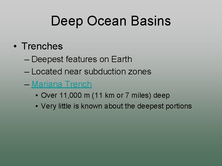 Deep Ocean Basins • Trenches – Deepest features on Earth – Located near subduction