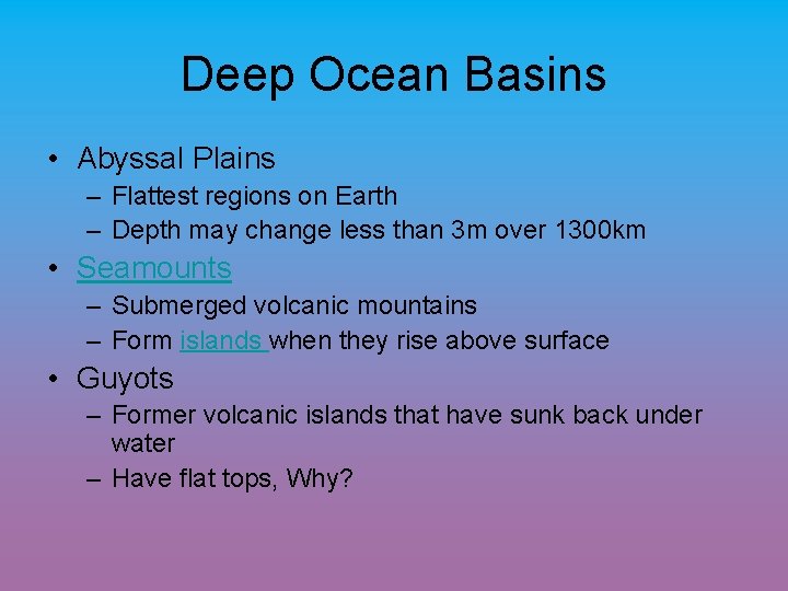 Deep Ocean Basins • Abyssal Plains – Flattest regions on Earth – Depth may