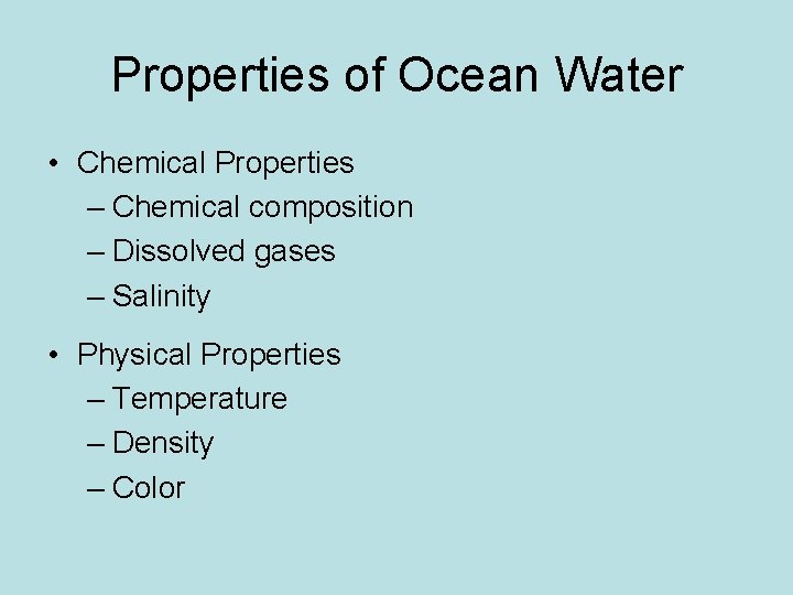 Properties of Ocean Water • Chemical Properties – Chemical composition – Dissolved gases –