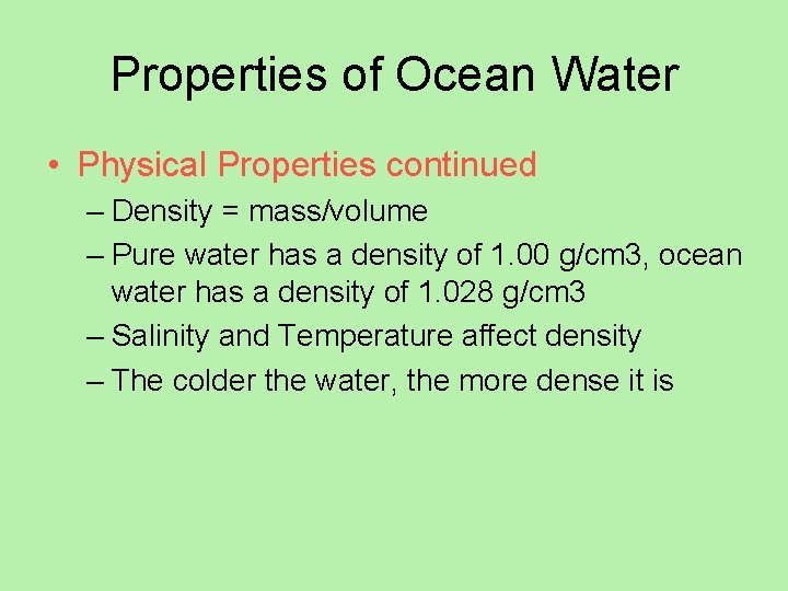 Properties of Ocean Water • Physical Properties continued – Density = mass/volume – Pure