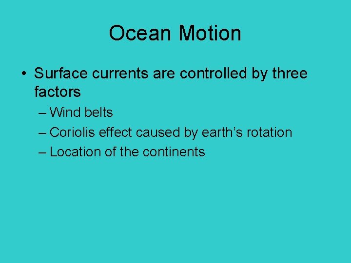 Ocean Motion • Surface currents are controlled by three factors – Wind belts –