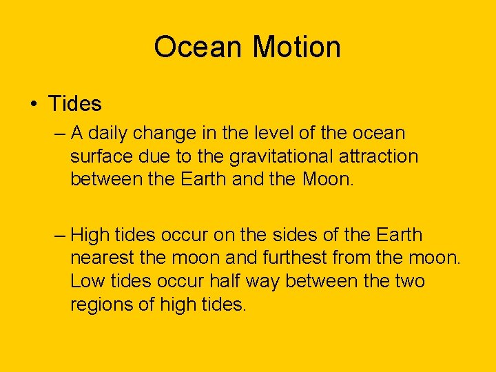 Ocean Motion • Tides – A daily change in the level of the ocean