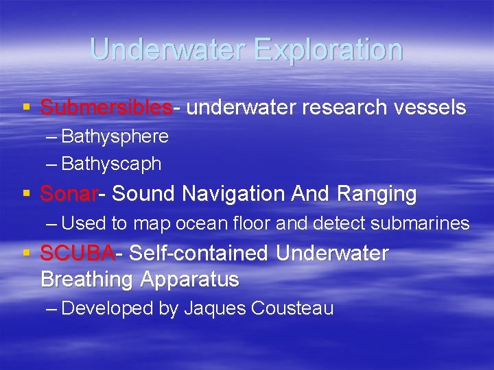 Underwater Exploration § Submersibles- underwater research vessels – Bathysphere – Bathyscaph § Sonar- Sound