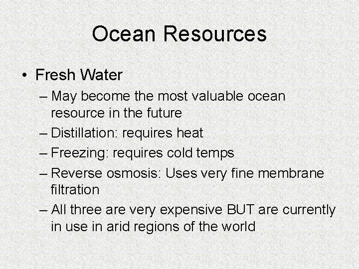 Ocean Resources • Fresh Water – May become the most valuable ocean resource in