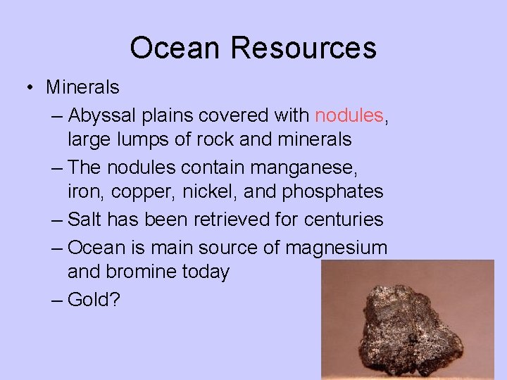 Ocean Resources • Minerals – Abyssal plains covered with nodules, large lumps of rock