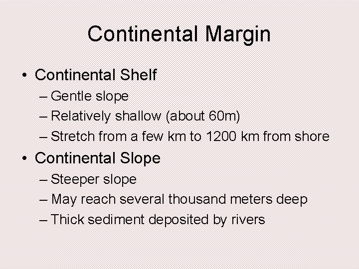 Continental Margin • Continental Shelf – Gentle slope – Relatively shallow (about 60 m)