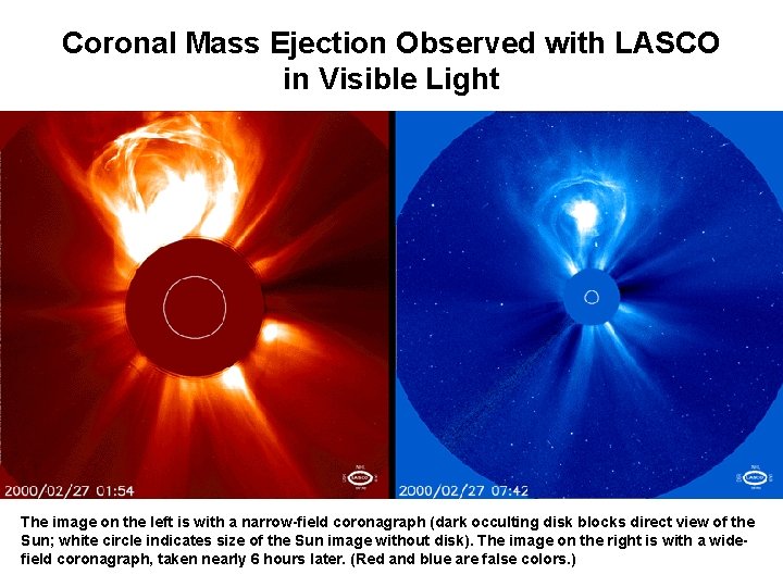 Coronal Mass Ejection Observed with LASCO in Visible Light The image on the left