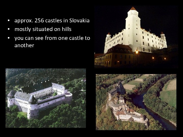  • approx. 256 castles in Slovakia • mostly situated on hills • you