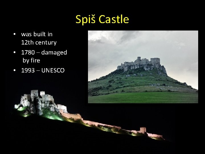 Spiš Castle • was built in 12 th century • 1780 – damaged by