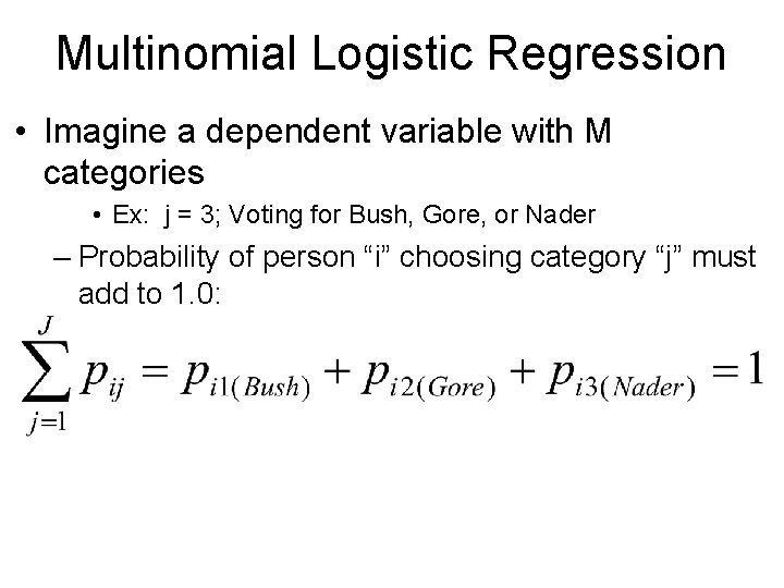 Multinomial Logistic Regression • Imagine a dependent variable with M categories • Ex: j