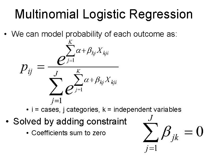 Multinomial Logistic Regression • We can model probability of each outcome as: • i