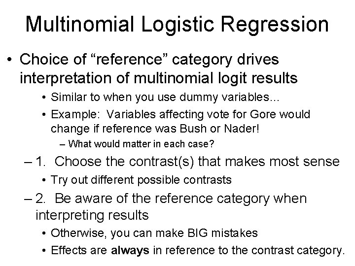 Multinomial Logistic Regression • Choice of “reference” category drives interpretation of multinomial logit results