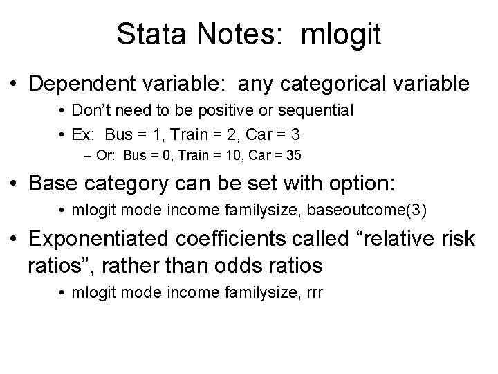 Stata Notes: mlogit • Dependent variable: any categorical variable • Don’t need to be