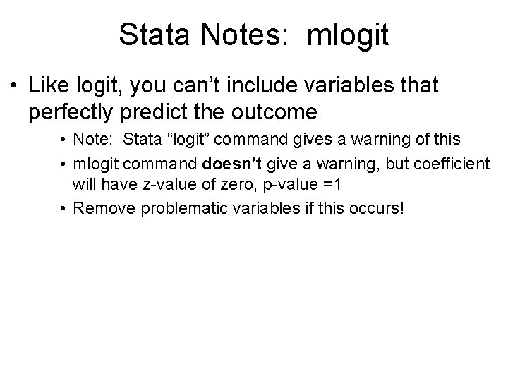 Stata Notes: mlogit • Like logit, you can’t include variables that perfectly predict the