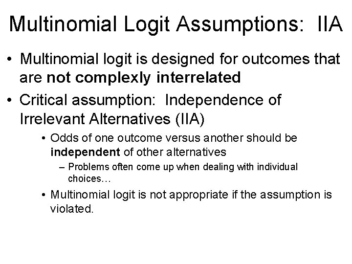 Multinomial Logit Assumptions: IIA • Multinomial logit is designed for outcomes that are not