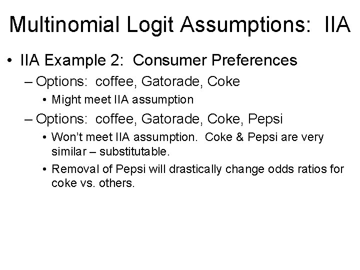 Multinomial Logit Assumptions: IIA • IIA Example 2: Consumer Preferences – Options: coffee, Gatorade,