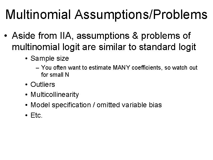 Multinomial Assumptions/Problems • Aside from IIA, assumptions & problems of multinomial logit are similar