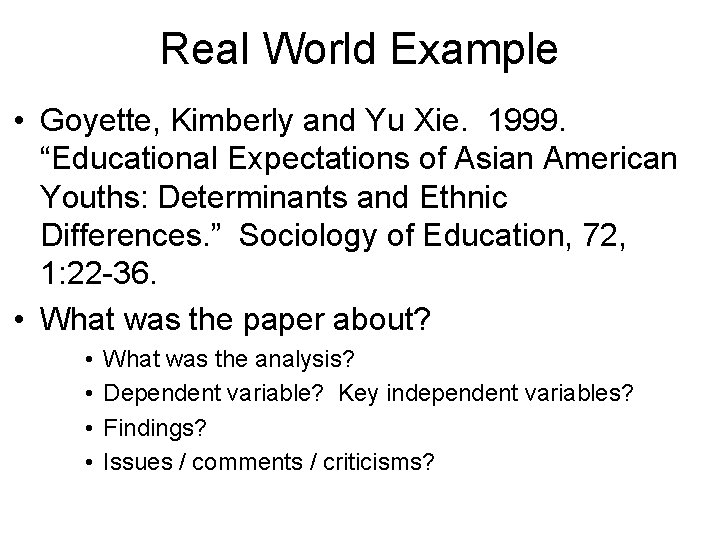 Real World Example • Goyette, Kimberly and Yu Xie. 1999. “Educational Expectations of Asian